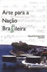 Arte para a Nação Brasileira - Manuel Domingos Neto (Org.)
