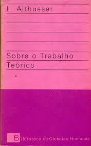 Sobre o trabalho teórico - Louis Althusser