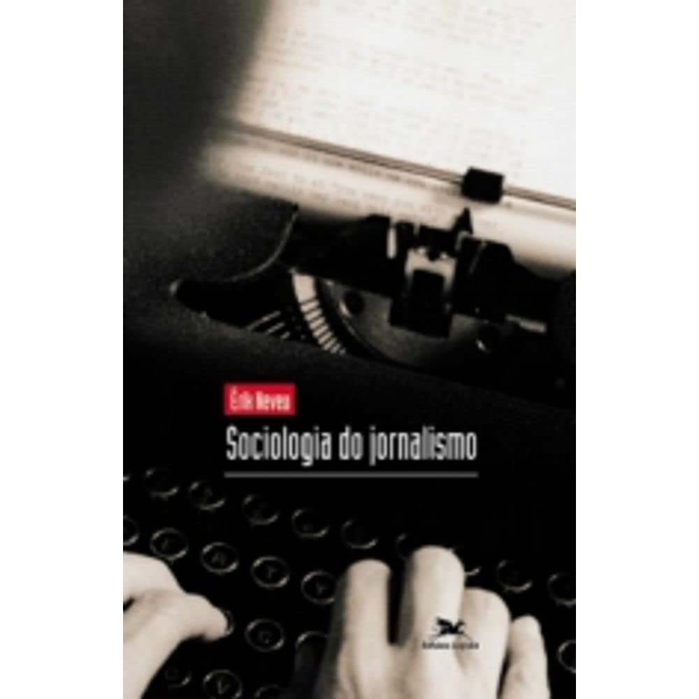 Sociologia do Jornalismo - Erik Neveu