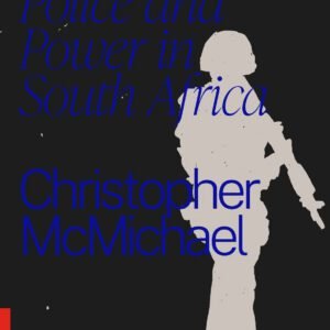 Shoot to Kill: Police and Power in South Africa - Christopher McMichael