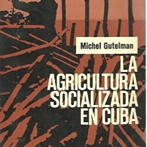 LA AGRICULTURA SOCIALIZADA EN CUBA. ENSEÑANZAS Y PERSPECTIVAS.