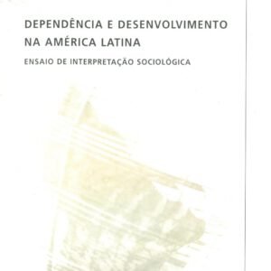Dependência e Desenvolvimento na América Latina - Fernando Henrique Cardoso e Enzo Faletto