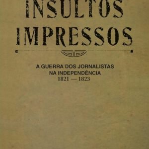 Insultos Impressos - Isabel Lustosa