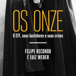 Os onze - O STF, seus bastidores e suas crises
