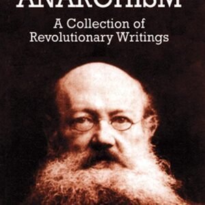 Anarchism: A Collection of Revolutionary Writings